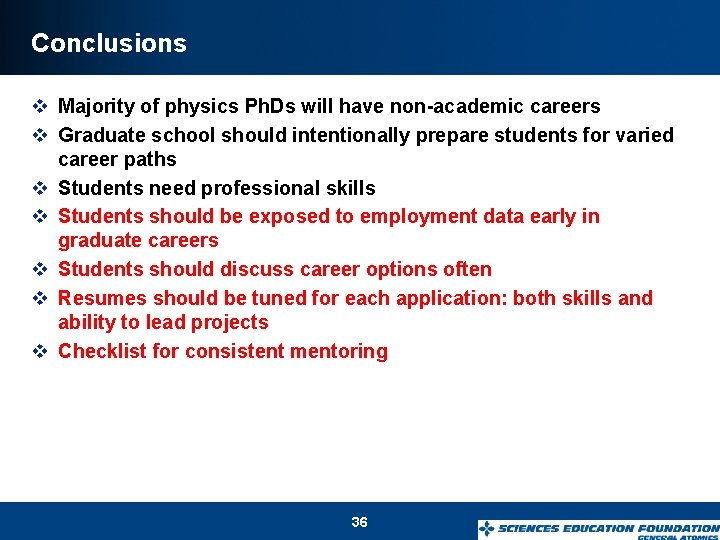 Conclusions v Majority of physics Ph. Ds will have non-academic careers v Graduate school