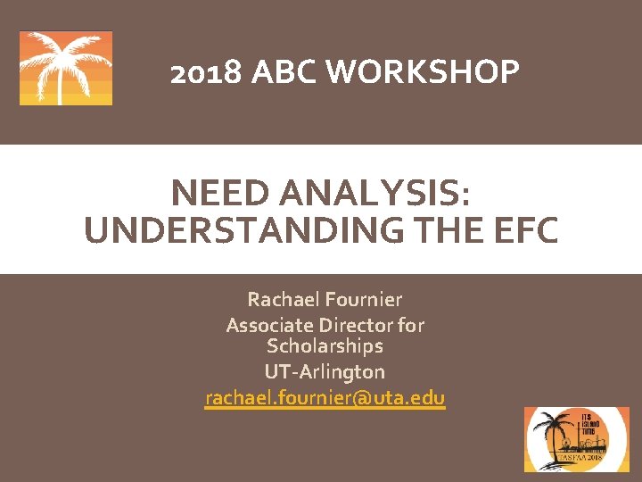 2018 ABC WORKSHOP NEED ANALYSIS: UNDERSTANDING THE EFC Rachael Fournier Associate Director for Scholarships