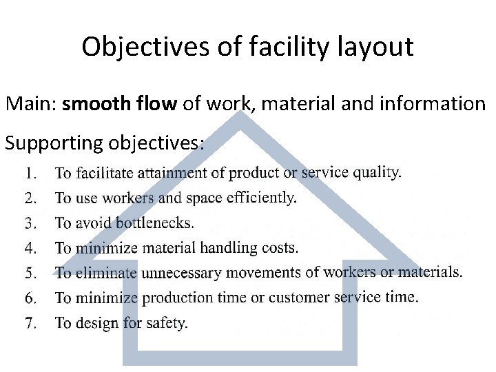 Objectives of facility layout Main: smooth flow of work, material and information Supporting objectives: