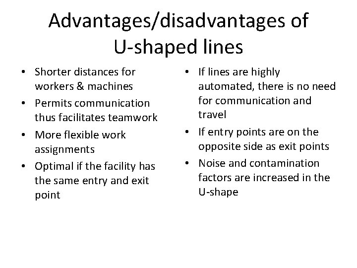 Advantages/disadvantages of U-shaped lines • Shorter distances for workers & machines • Permits communication