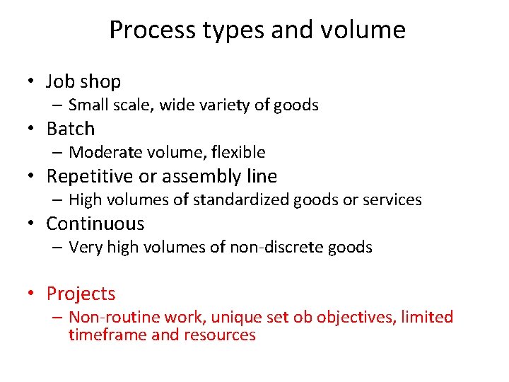Process types and volume • Job shop – Small scale, wide variety of goods