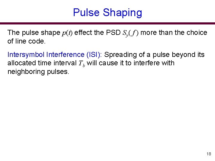 Pulse Shaping The pulse shape p(t) effect the PSD Sy( f ) more than