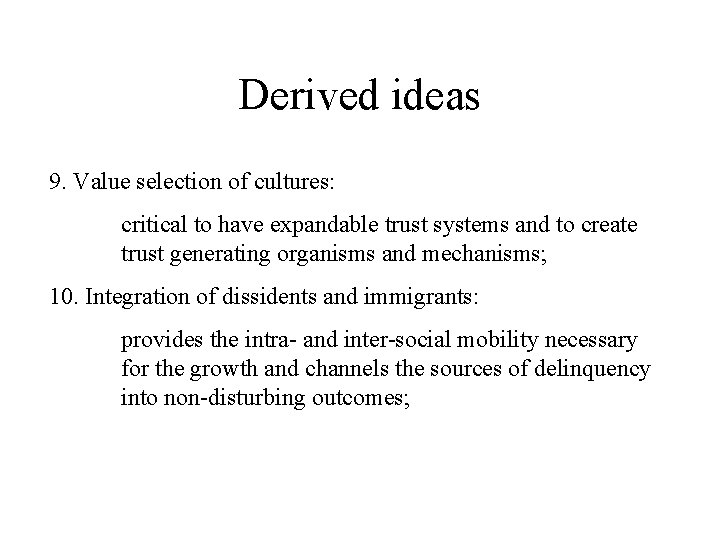 Derived ideas 9. Value selection of cultures: critical to have expandable trust systems and