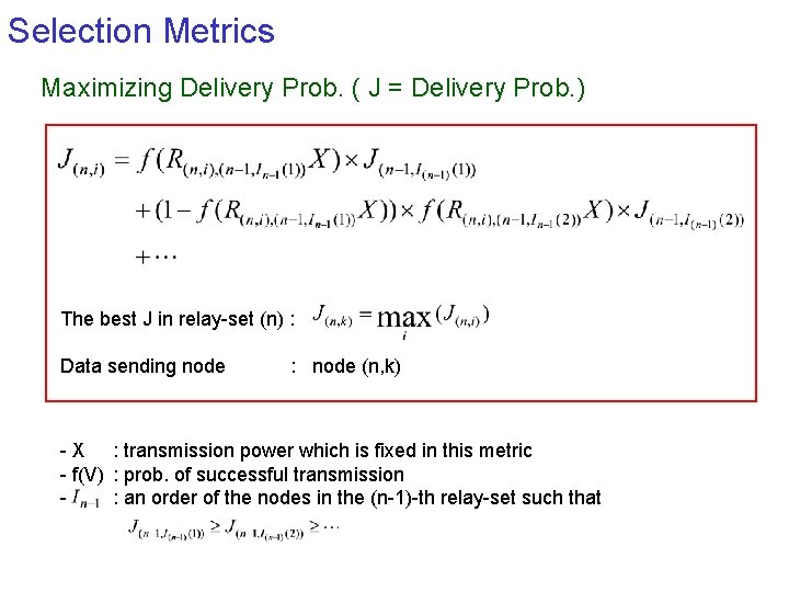 Selection Metrics Maximizing Delivery Prob. ( J = Delivery Prob. ) The best J