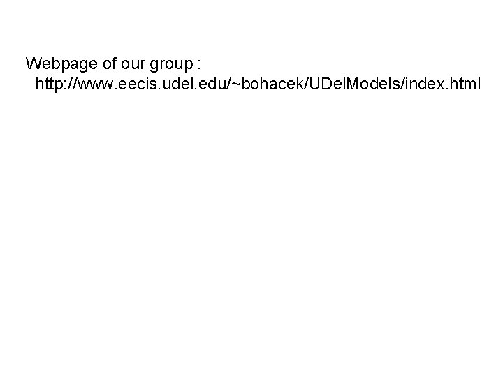 Webpage of our group : http: //www. eecis. udel. edu/~bohacek/UDel. Models/index. html 