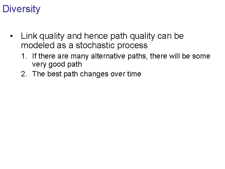 Diversity • Link quality and hence path quality can be modeled as a stochastic