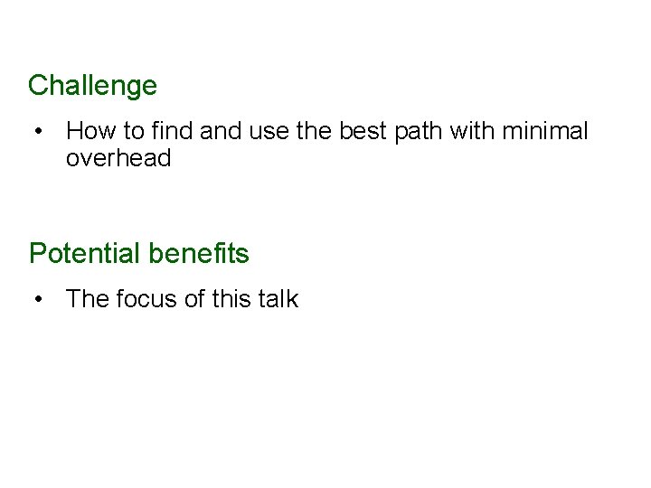 Challenge • How to find and use the best path with minimal overhead Potential