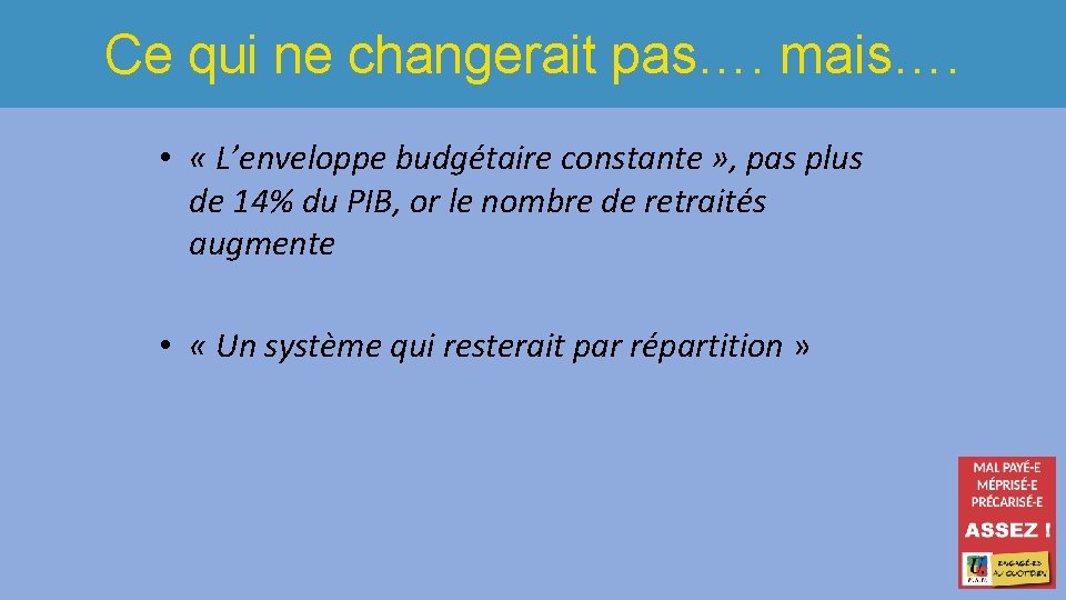 Ce qui ne changerait pas…. mais…. • « L’enveloppe budgétaire constante » , pas