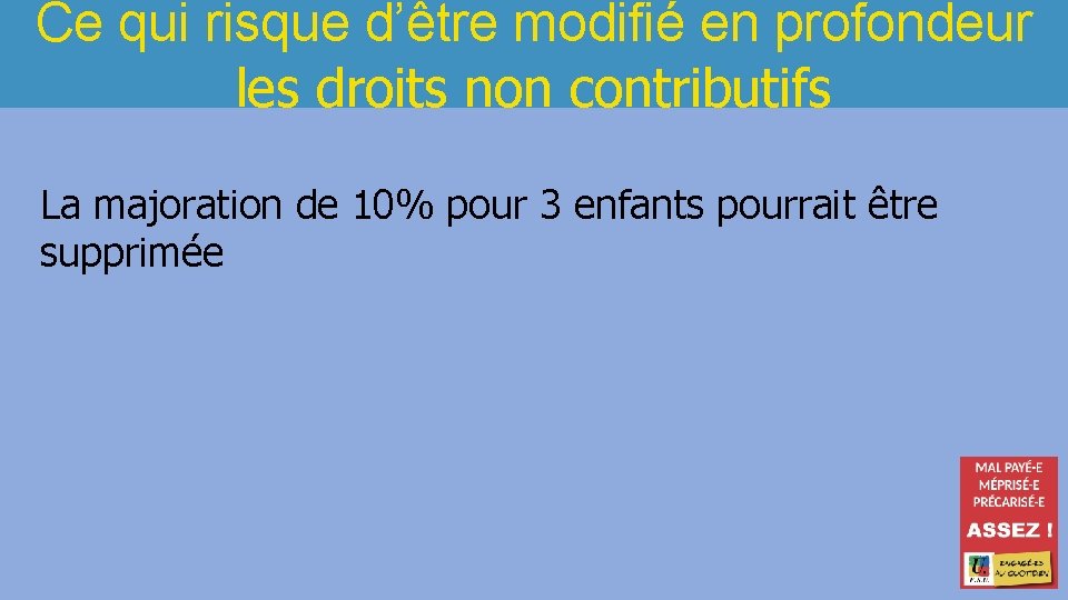 Ce qui risque d’être modifié en profondeur les droits non contributifs La majoration de