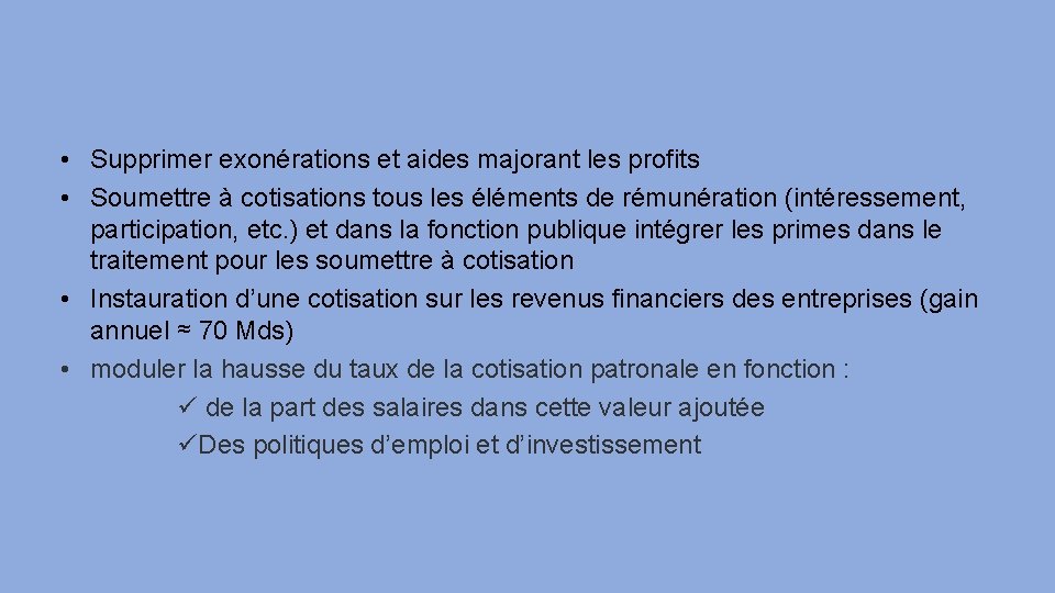  • Supprimer exonérations et aides majorant les profits • Soumettre à cotisations tous