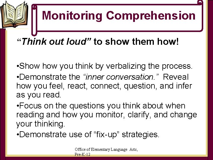 Monitoring Comprehension “Think out loud” to show them how! • Show you think by Monitoring Comprehension “Think out loud” to show them how! • Show you think by