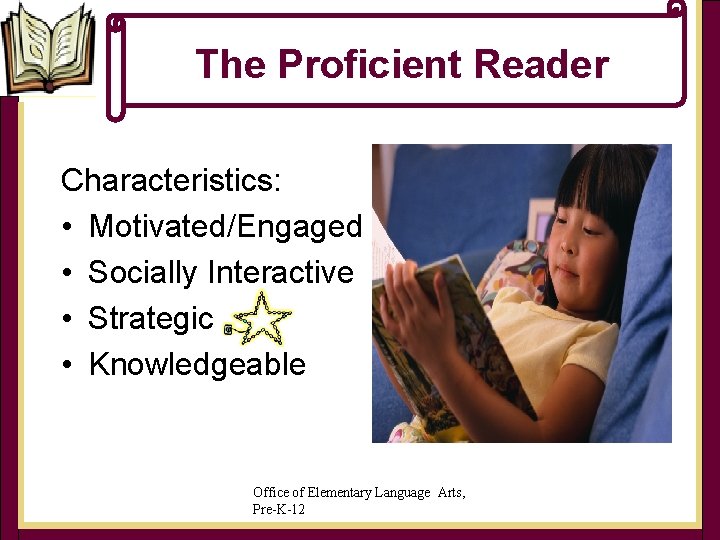 The Proficient Reader Characteristics: • Motivated/Engaged • Socially Interactive • Strategic • Knowledgeable Office The Proficient Reader Characteristics: • Motivated/Engaged • Socially Interactive • Strategic • Knowledgeable Office