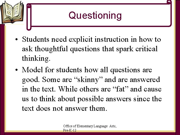 Questioning • Students need explicit instruction in how to ask thoughtful questions that spark Questioning • Students need explicit instruction in how to ask thoughtful questions that spark
