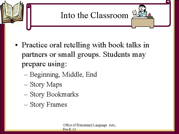Into the Classroom • Practice oral retelling with book talks in partners or small Into the Classroom • Practice oral retelling with book talks in partners or small