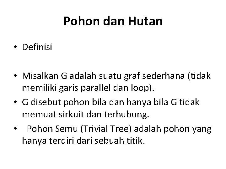 Pohon dan Hutan • Definisi • Misalkan G adalah suatu graf sederhana (tidak memiliki