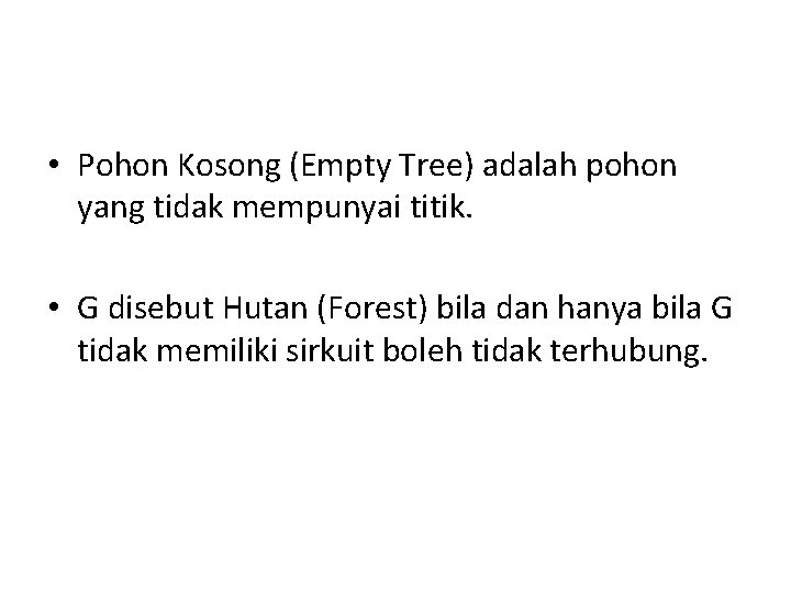  • Pohon Kosong (Empty Tree) adalah pohon yang tidak mempunyai titik. • G