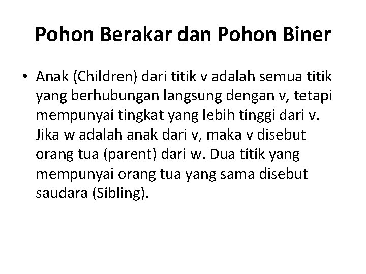 Pohon Berakar dan Pohon Biner • Anak (Children) dari titik v adalah semua titik