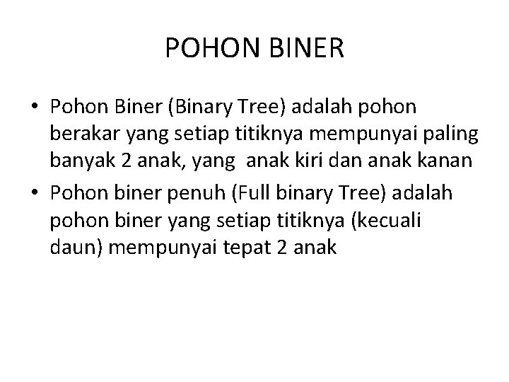 POHON BINER • Pohon Biner (Binary Tree) adalah pohon berakar yang setiap titiknya mempunyai