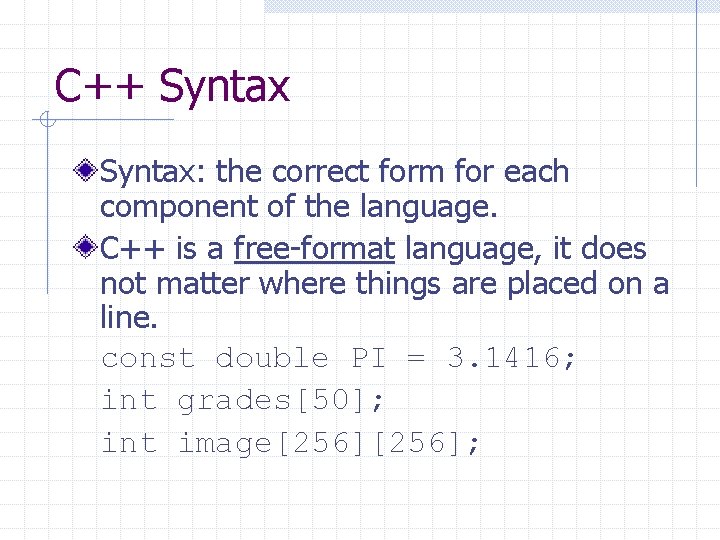 C++ Syntax: the correct form for each component of the language. C++ is a C++ Syntax: the correct form for each component of the language. C++ is a