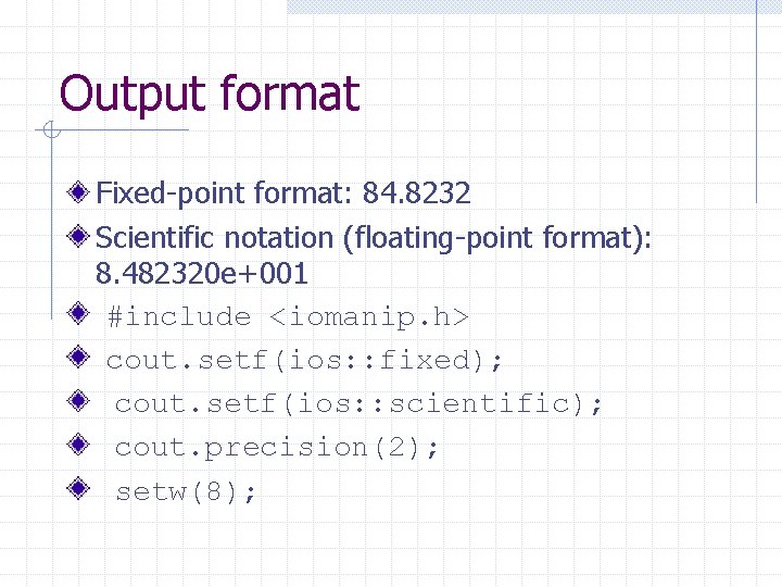 Output format Fixed-point format: 84. 8232 Scientific notation (floating-point format): 8. 482320 e+001 #include Output format Fixed-point format: 84. 8232 Scientific notation (floating-point format): 8. 482320 e+001 #include
