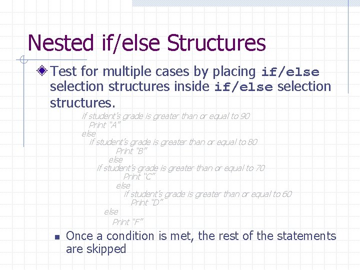 Nested if/else Structures Test for multiple cases by placing if/else selection structures inside if/else Nested if/else Structures Test for multiple cases by placing if/else selection structures inside if/else