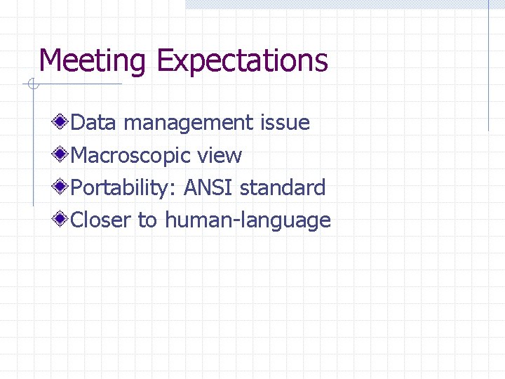 Meeting Expectations Data management issue Macroscopic view Portability: ANSI standard Closer to human-language Meeting Expectations Data management issue Macroscopic view Portability: ANSI standard Closer to human-language
