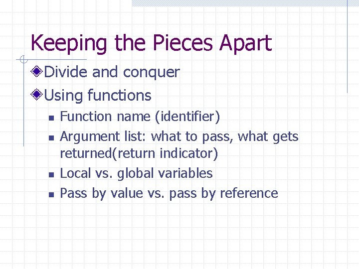 Keeping the Pieces Apart Divide and conquer Using functions n n Function name (identifier) Keeping the Pieces Apart Divide and conquer Using functions n n Function name (identifier)