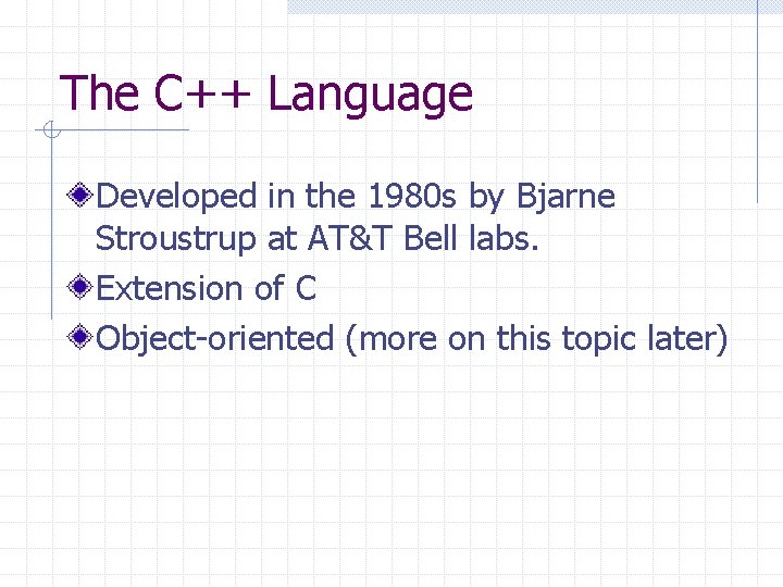 The C++ Language Developed in the 1980 s by Bjarne Stroustrup at AT&T Bell The C++ Language Developed in the 1980 s by Bjarne Stroustrup at AT&T Bell
