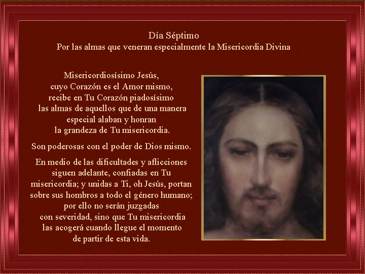 Día Séptimo Por las almas que veneran especialmente la Misericordia Divina Misericordiosísimo Jesús, cuyo