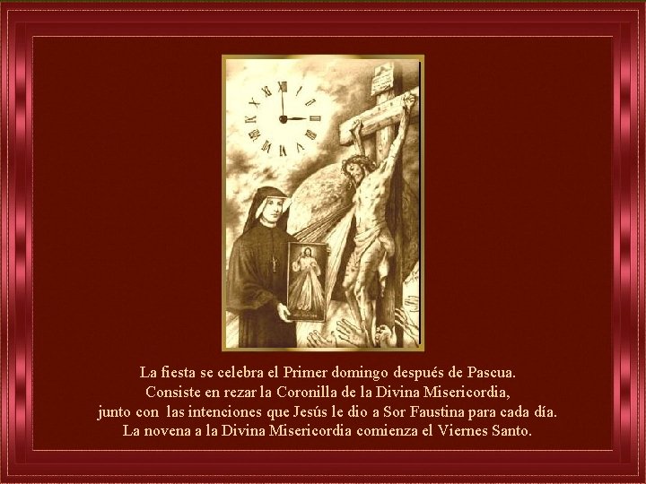 La fiesta se celebra el Primer domingo después de Pascua. Consiste en rezar la