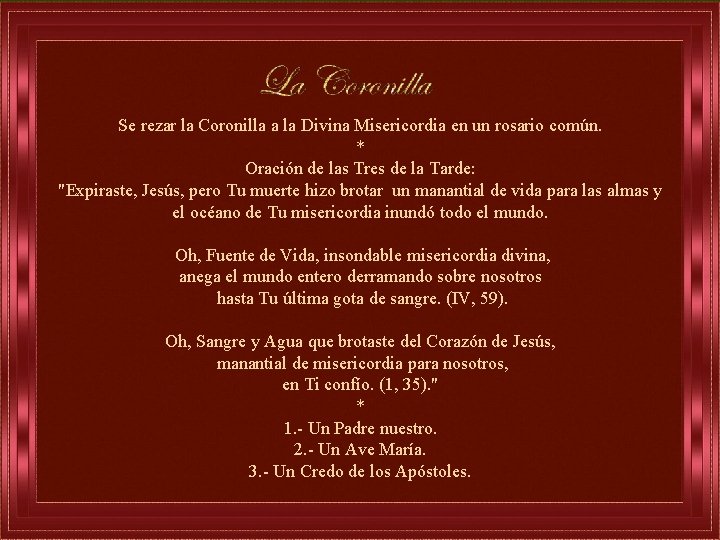 Se rezar la Coronilla a la Divina Misericordia en un rosario común. * Oración