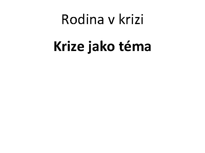 Rodina v krizi Krize jako téma 