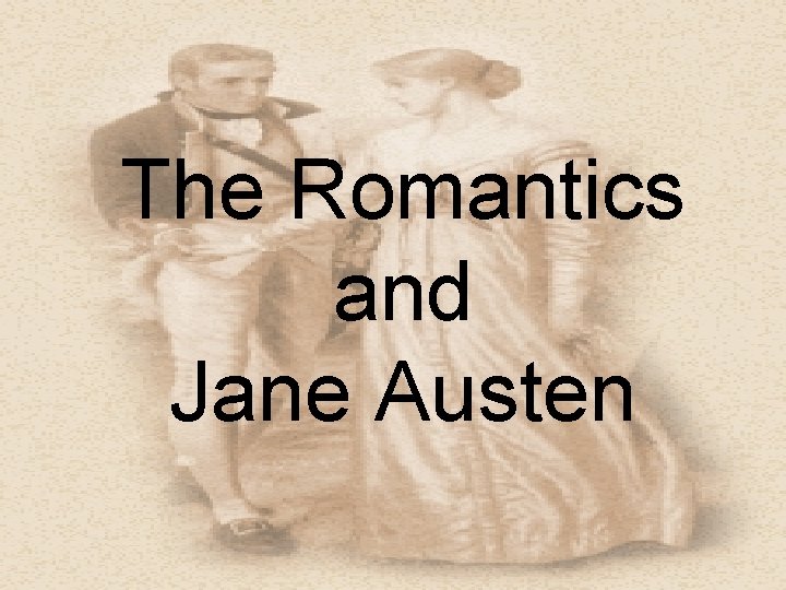 The Romantics and Jane Austen The Romantics and Jane Austen