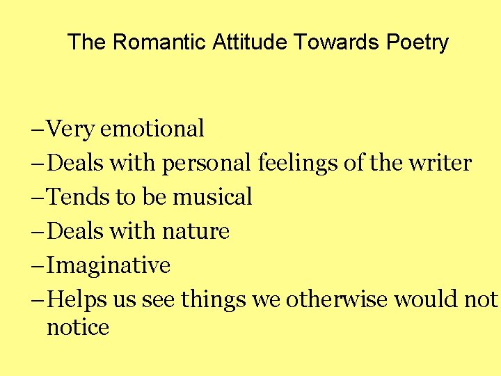 The Romantic Attitude Towards Poetry –Very emotional –Deals with personal feelings of the writer The Romantic Attitude Towards Poetry –Very emotional –Deals with personal feelings of the writer