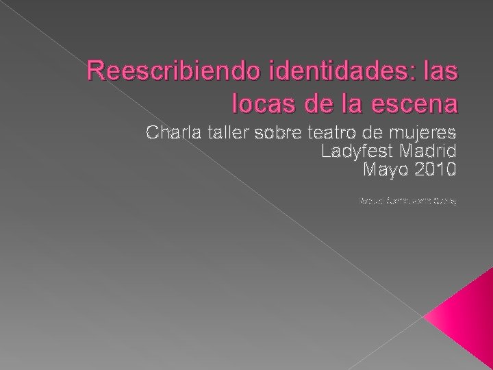 Reescribiendo identidades: las locas de la escena Charla taller sobre teatro de mujeres Ladyfest