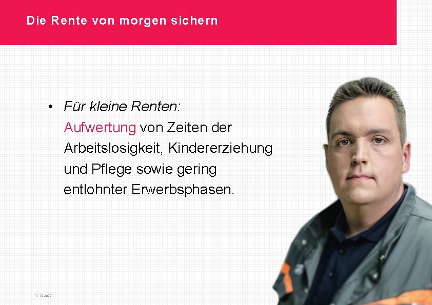 Die Rente von morgen sichern • Für kleine Renten: Aufwertung von Zeiten der Arbeitslosigkeit,