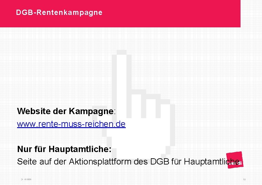 DGB-Rentenkampagne Website der Kampagne: www. rente-muss-reichen. de Nur für Hauptamtliche: Seite auf der Aktionsplattform