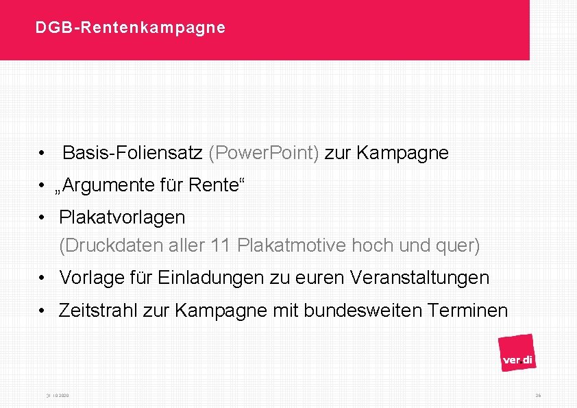 DGB-Rentenkampagne • Basis-Foliensatz (Power. Point) zur Kampagne • „Argumente für Rente“ • Plakatvorlagen (Druckdaten