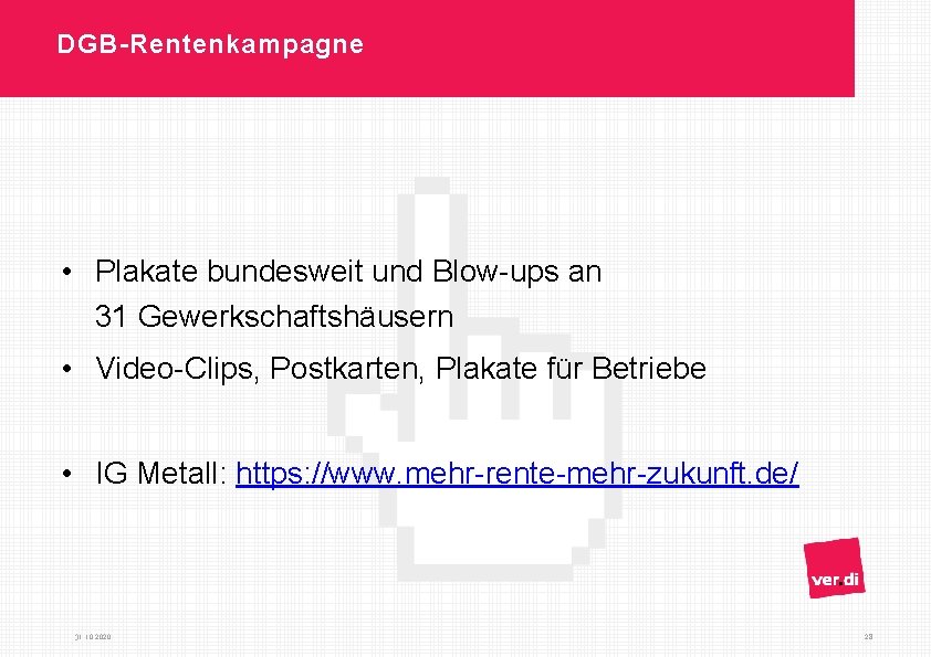 DGB-Rentenkampagne • Plakate bundesweit und Blow-ups an 31 Gewerkschaftshäusern • Video-Clips, Postkarten, Plakate für