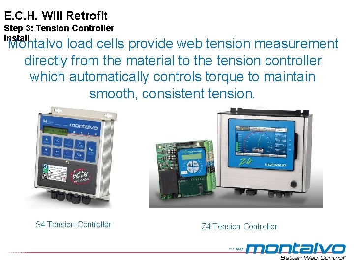 E. C. H. Will Retrofit Step 3: Tension Controller Install Montalvo load cells provide E. C. H. Will Retrofit Step 3: Tension Controller Install Montalvo load cells provide