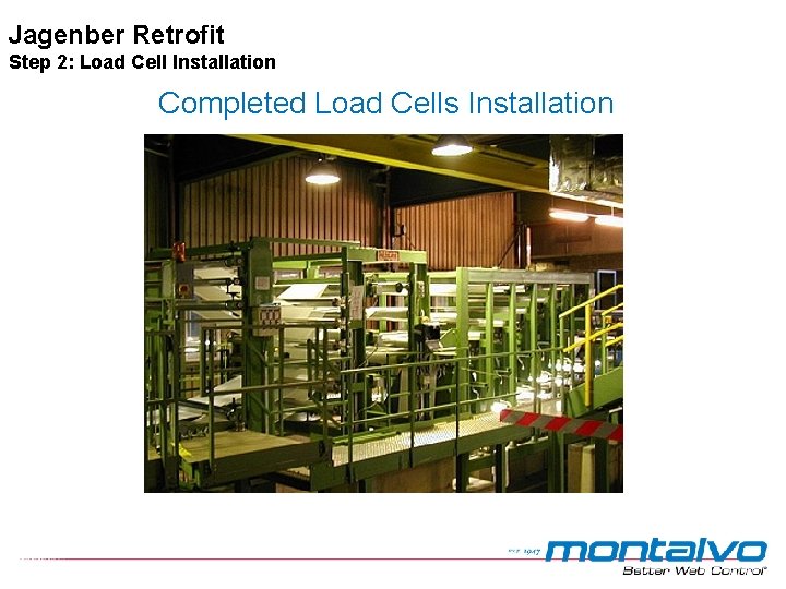 Jagenber Retrofit Step 2: Load Cell Installation Completed Load Cells Installation Jagenber Retrofit Step 2: Load Cell Installation Completed Load Cells Installation