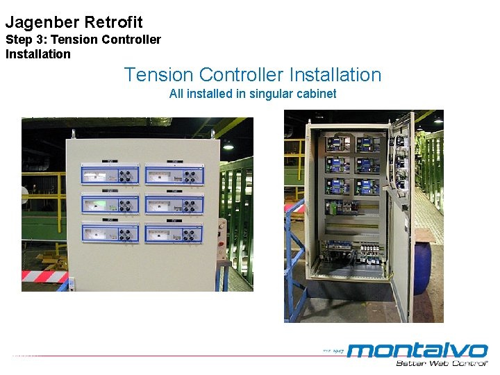 Jagenber Retrofit Step 3: Tension Controller Installation All installed in singular cabinet Jagenber Retrofit Step 3: Tension Controller Installation All installed in singular cabinet