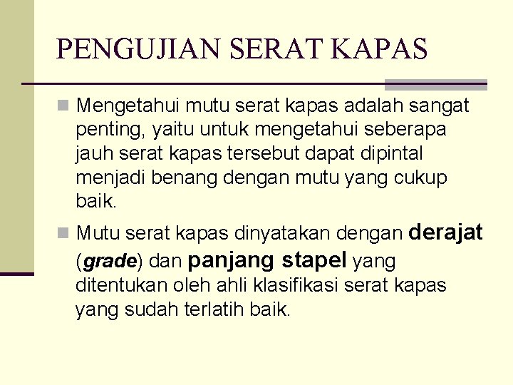 PENGUJIAN SERAT KAPAS n Mengetahui mutu serat kapas adalah sangat penting, yaitu untuk mengetahui