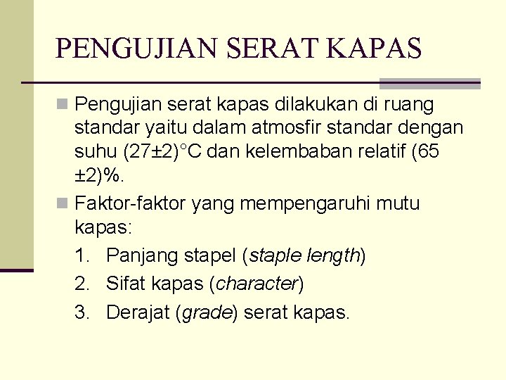 PENGUJIAN SERAT KAPAS n Pengujian serat kapas dilakukan di ruang standar yaitu dalam atmosfir