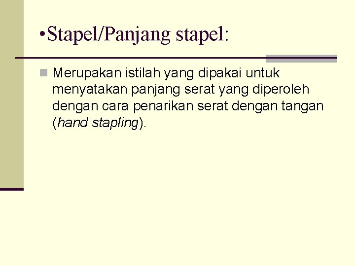  • Stapel/Panjang stapel: n Merupakan istilah yang dipakai untuk menyatakan panjang serat yang