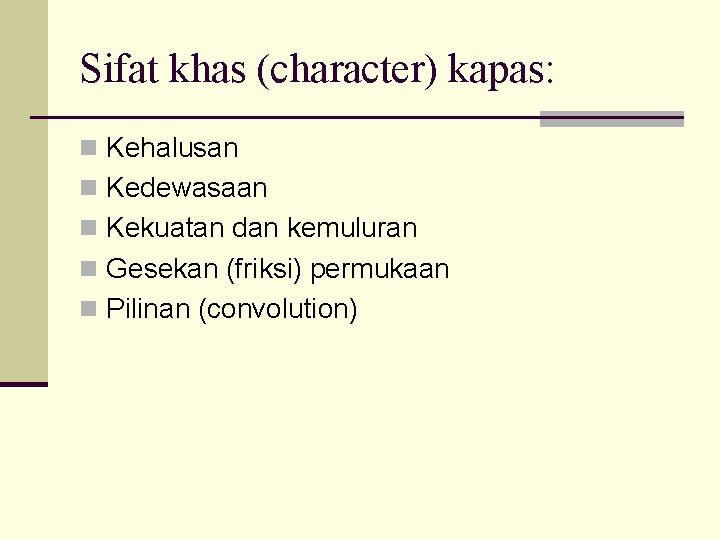 Sifat khas (character) kapas: n Kehalusan n Kedewasaan n Kekuatan dan kemuluran n Gesekan