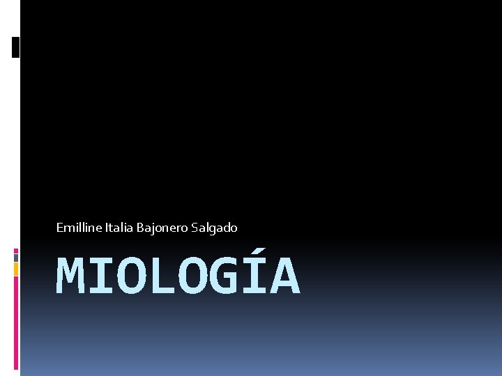 Emilline Italia Bajonero Salgado MIOLOGÍA 