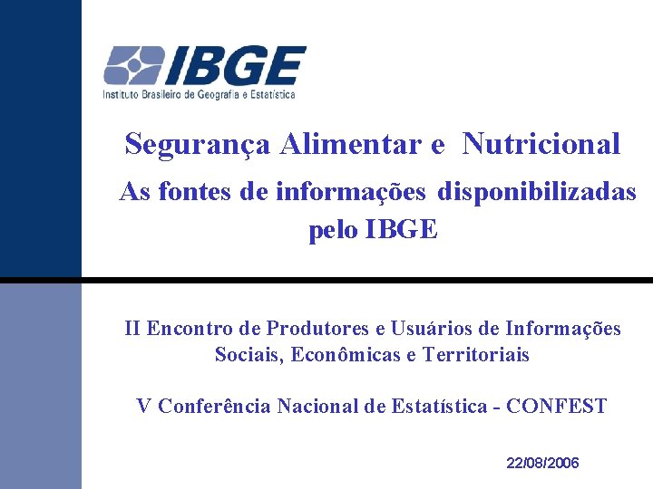 Segurança Alimentar e Nutricional As fontes de informações disponibilizadas pelo IBGE II Encontro de