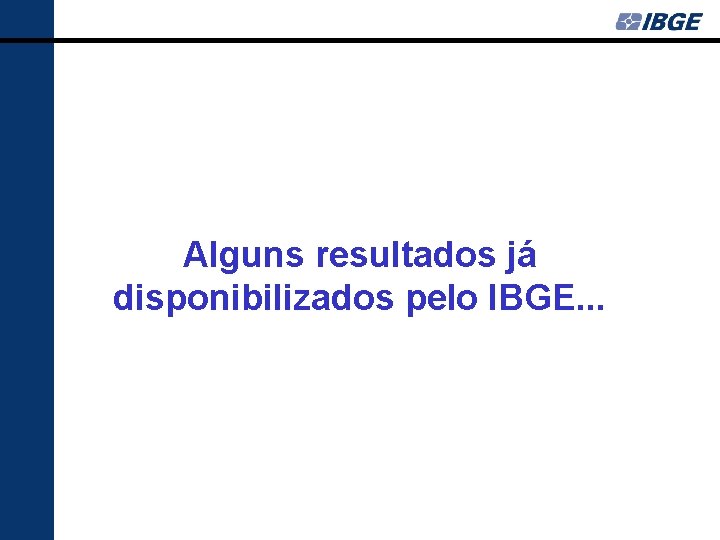 Alguns resultados já disponibilizados pelo IBGE. . . 