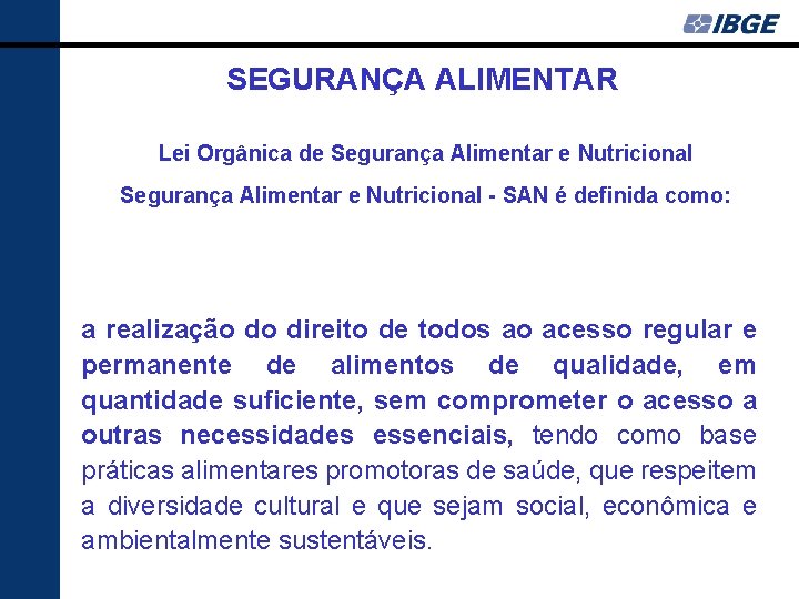 SEGURANÇA ALIMENTAR Lei Orgânica de Segurança Alimentar e Nutricional - SAN é definida como: